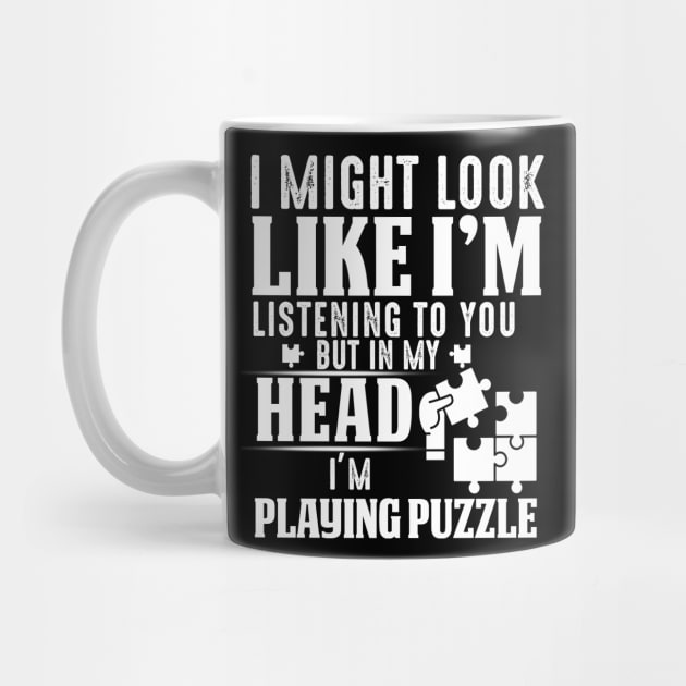 I Might Look Like I'm But In My Head I'm Playing Puzzle by Pelman